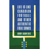 Life Is Like Canadian Football and Other Authentic Folk Songs - Paperback