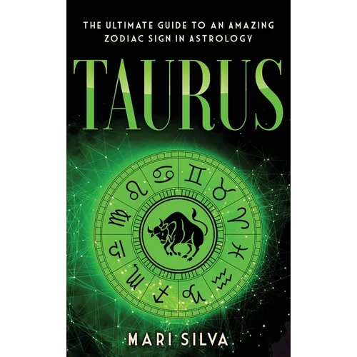 Taurus: The Ultimate Guide to an Amazing Zodiac Sign in Astrology: The Ultimate Guide to an Amazing Zodiac Sign in Astrology - Hardcover
