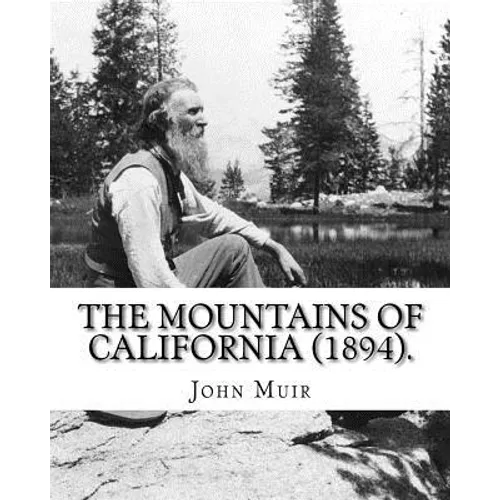 The Mountains of California (1894). By: John Muir: John Muir ( April 21, 1838 - December 24, 1914) also known as "John of the Mountains", was a Scotti - Paperback