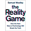 The Reality Game: How the Next Wave of Technology Will Break the Truth - Hardcover