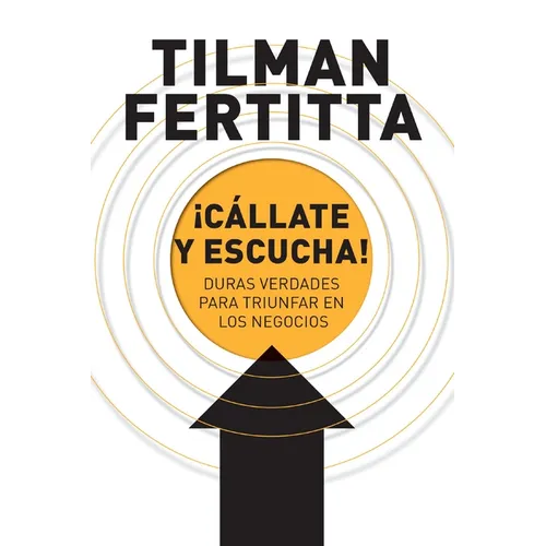 A ��C��llate y escucha!: Duras verdades para triunfar en los negocios - Paperback