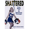 Shattered: True Story of an American Teenager - Paperback