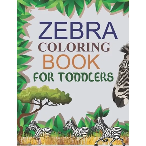 Zebra Coloring Book For Toddlers: Zebra Adult Coloring Book - Paperback