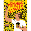 Drawing on Walls: A Story of Keith Haring - Hardcover