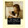 The story of Sylvie and Bruno By: Lewis Carroll, Illustrated By: Henry Furniss (March 26, 1854 - January 14, 1925).: Fantasy (children's book ) illust - Paperback