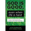God Is Good, Even When Life Is Hard: A Story of Experiencing God's Goodness in the Midst of Hardships - Paperback
