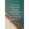 Tax Lien Properties Florida Real Estate Tax Lien Investing for Beginners: How to Find & Finance Tax Lien & Tax Deed Sales - Paperback