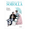 Cómo Cambiar Tu Vida Con Sorolla / How to Change Your Life with Sorolla - Paperback