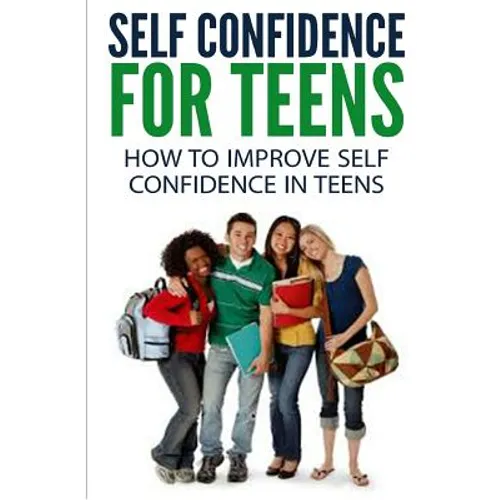 Self Confidence for Teens: How to Improve Self Confidence in Teenagers - Paperback