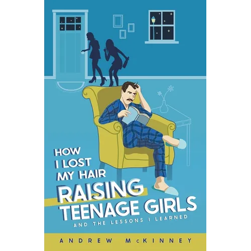 How I Lost My Hair Raising Teenage Girls and the lessons I learned - Paperback