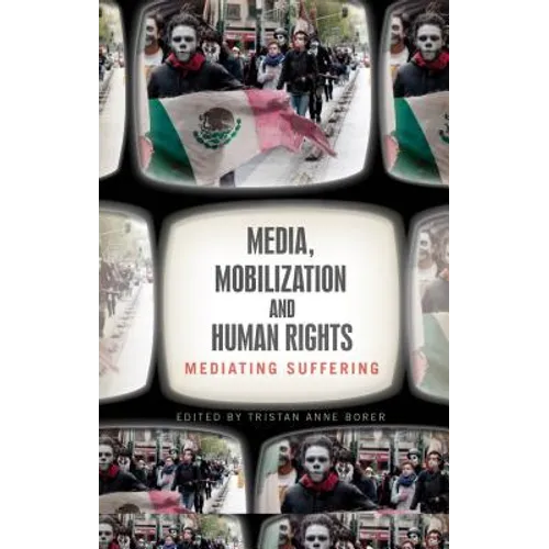 Media, Mobilization, and Human Rights: Mediating Suffering - Paperback
