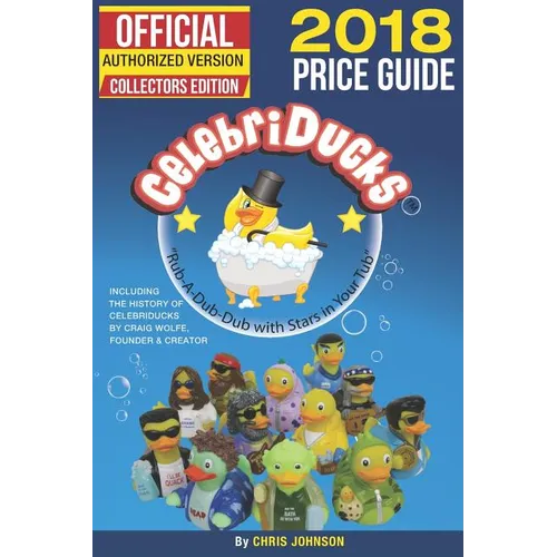 2018 First Official Price Guide to Celebriducks: History & Comprehensive Collection of Everything Celebriducks-Authorized 1st. Edition of Character Id - Paperback