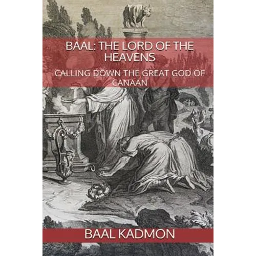Baal: The Lord of the Heavens: Calling Down the Great God of Canaan - Paperback