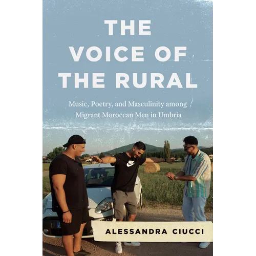 The Voice of the Rural: Music, Poetry, and Masculinity Among Migrant Moroccan Men in Umbria - Paperback