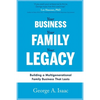 Your Business, Your Family, Your Legacy: Building a Multigenerational Family Business That Lasts - Paperback