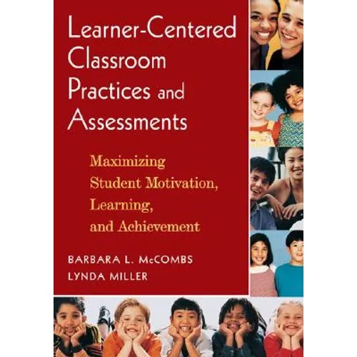 Learner-Centered Classroom Practices and Assessments: Maximizing Student Motivation, Learning, and Achievement - Paperback