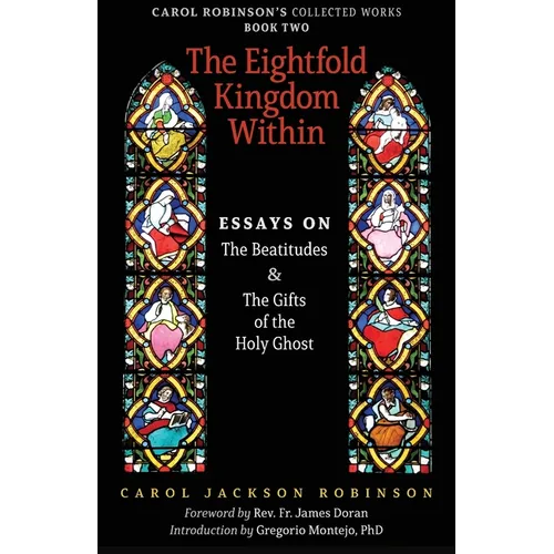 The Eightfold Kingdom Within: Essays on the Beatitudes & The Gifts of the Holy Ghost - Paperback