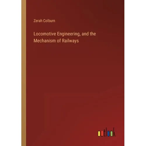 Locomotive Engineering, and the Mechanism of Railways - Paperback