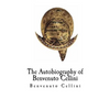 The Autobiography of Benvenuto Cellini: Benvenuto Cellini - Paperback