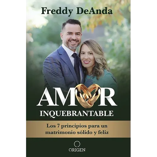 Amor Inquebrantable / Unbreakable Love: Los 7 Principios Para Un Matrimonio Sólido Y Feliz - Paperback