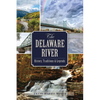 The Delaware River: History, Traditions & Legends - Paperback