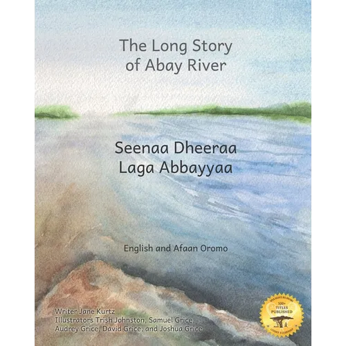 The Long Story of Abay River: Life-Giving Headwaters of the Nile in English and Afaan Oromo - Paperback
