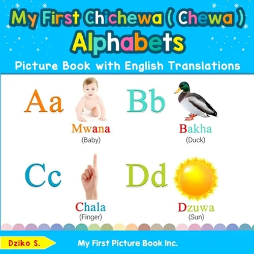 My First Chichewa ( Chewa ) Alphabets Picture Book with English Translations: Bilingual Early Learning & Easy Teaching Chichewa ( Chewa ) Books for Ki - Paperback