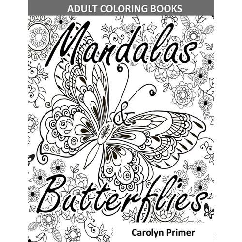 Adult Coloring Books: Mandalas & Butterflies: Stress-Relieving Designs: Mandalas, Flowers, Butterflies, Doodle Patterns, Floral Patterns, De - Paperback