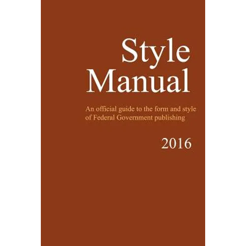 Style Manual: An Official Guide to the Form and Style of Federal Government Publishing - Paperback