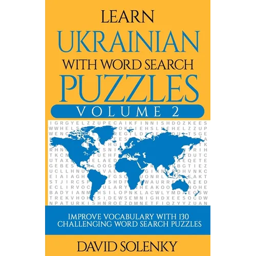 Learn Ukrainian with Word Search Puzzles Volume 2: Learn Ukrainian Language Vocabulary with 130 Challenging Bilingual Word Find Puzzles for All Ages - Paperback