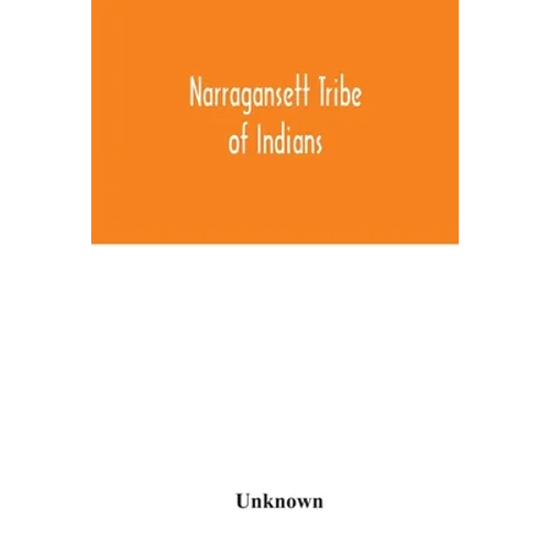 Narragansett tribe of Indians: report of the Committee of investigation; a historical sketch, and evidence taken, made to the House of Representative - Paperback