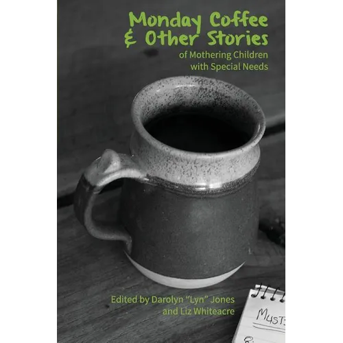 Monday Coffee and Other Stories of Mothering Children with Special Needs - Paperback