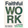Faithful Work: In the Daily Grind with God and for Others - Paperback