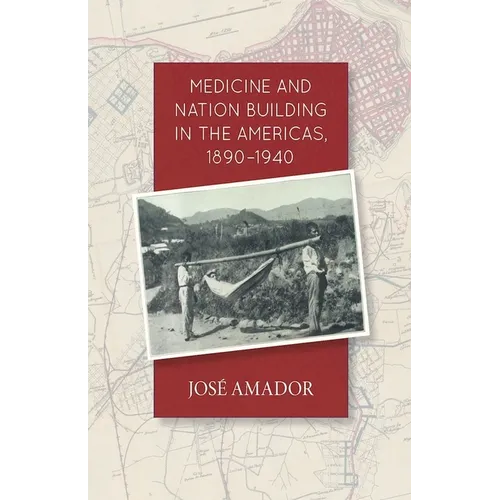Medicine and Nation Building in the Americas, 1890-1940 - Paperback