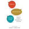 Three Messages From God: Read in an Hour. Remember for a Lifetime. - Paperback