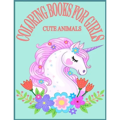 Cute Animals Coloring Books For Girls: Exclusive Animals Coloring Books for Girls with 80 Pages New and Unique Design - Paperback