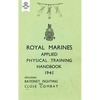 Royal Marines Applied Physical Training Handbook 1945 Includes Bayonet Fighting and Close Combat - Paperback
