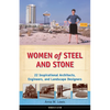Women of Steel and Stone: 22 Inspirational Architects, Engineers, and Landscape Designers - Paperback