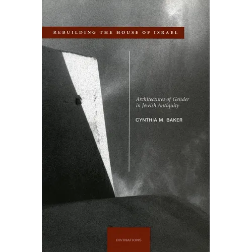 Rebuilding the House of Israel: Architectures of Gender in Jewish Antiquity - Hardcover