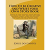 How to be Creative and Write your Own Story Book: Would be, and aspiring, young writers will enjoy, and love, writing their own children stories, usin - Paperback