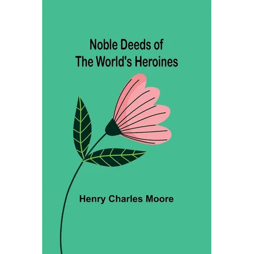 Noble Deeds of the World's Heroines - Paperback