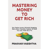 Mastering Money to Get Rich: Earn Passive Income, Minimalist Budgeting, Retire Early, Financially Freedom, Do What You Love, Invest like a Pro - Paperback