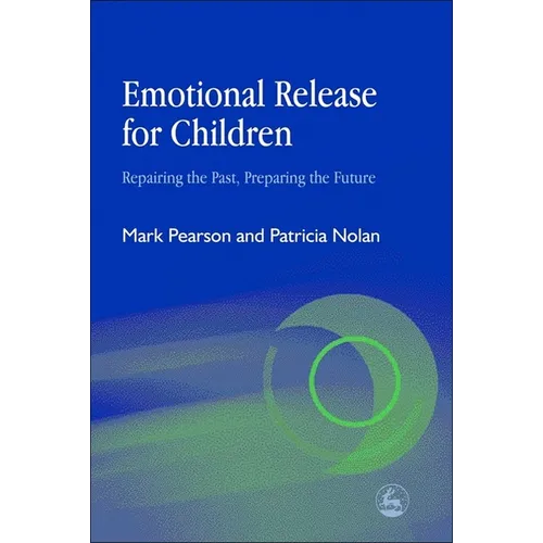 Emotional Release for Children: Repairing the Past - Preparing the Future - Paperback