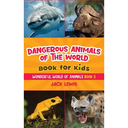 Dangerous Animals of the World Book for Kids: Astonishing photos and fierce facts about the deadliest animals on the planet! - Hardcover