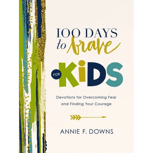100 Days to Brave for Kids: Devotions for Overcoming Fear and Finding Your Courage - Hardcover