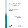 Escolarizar lo sensible: Estudios sobre estética escolar (1870-1945) - Paperback