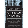 So Human an Animal: How We Are Shaped by Surroundings and Events - Paperback