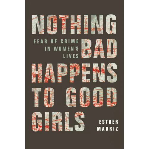 Nothing Bad Happens to Good Girls: Fear of Crime in Women's Lives - Paperback