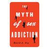 Myth of Sex Addiction - Paperback