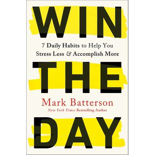 Win the Day: 7 Daily Habits to Help You Stress Less & Accomplish More - Paperback